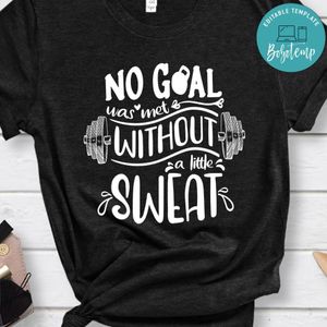 No Goal Was Met Without A Little Sweat Shirt