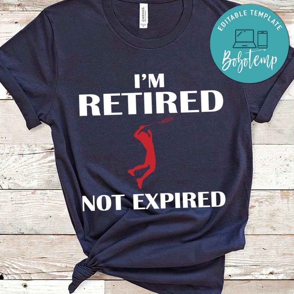 I'm Retired Not Expired Badminton Shirt