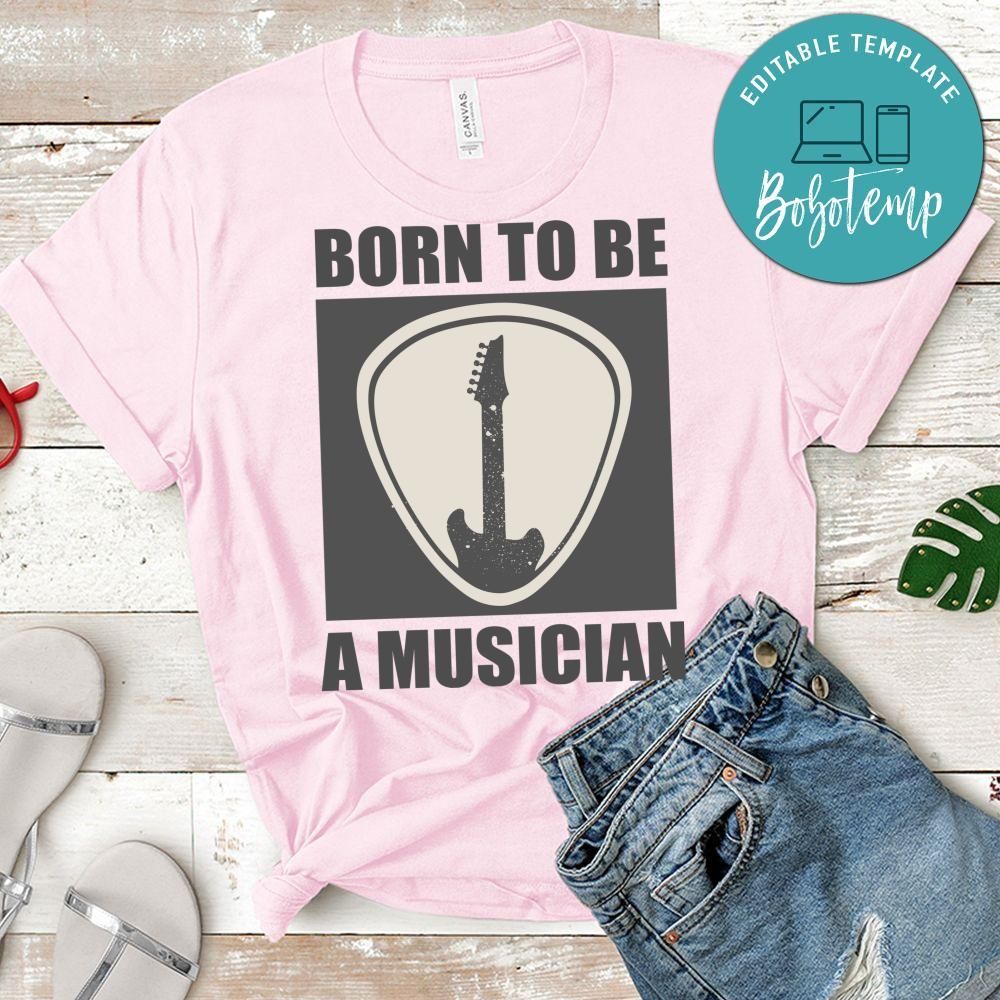 Born To Be A Musician Shirt