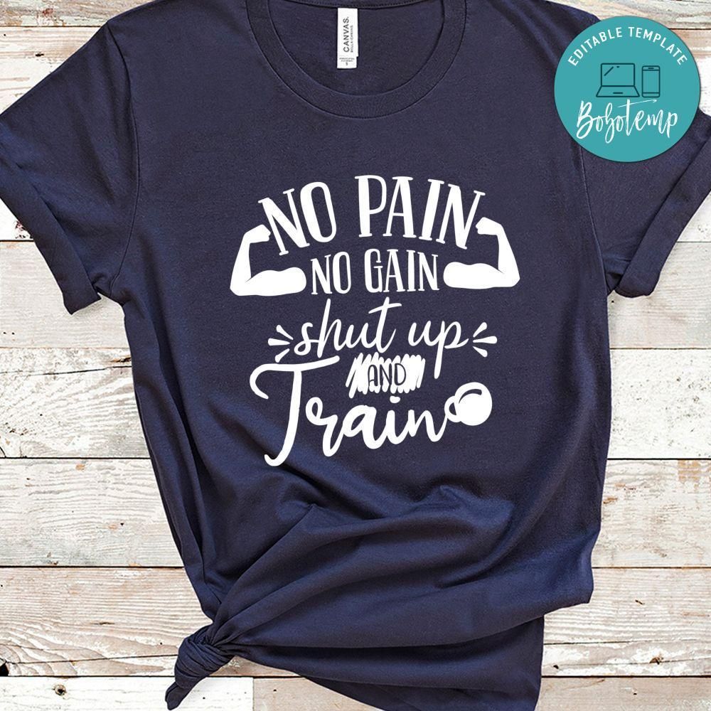 No Pain No Gain Shut Up And Train Shirt