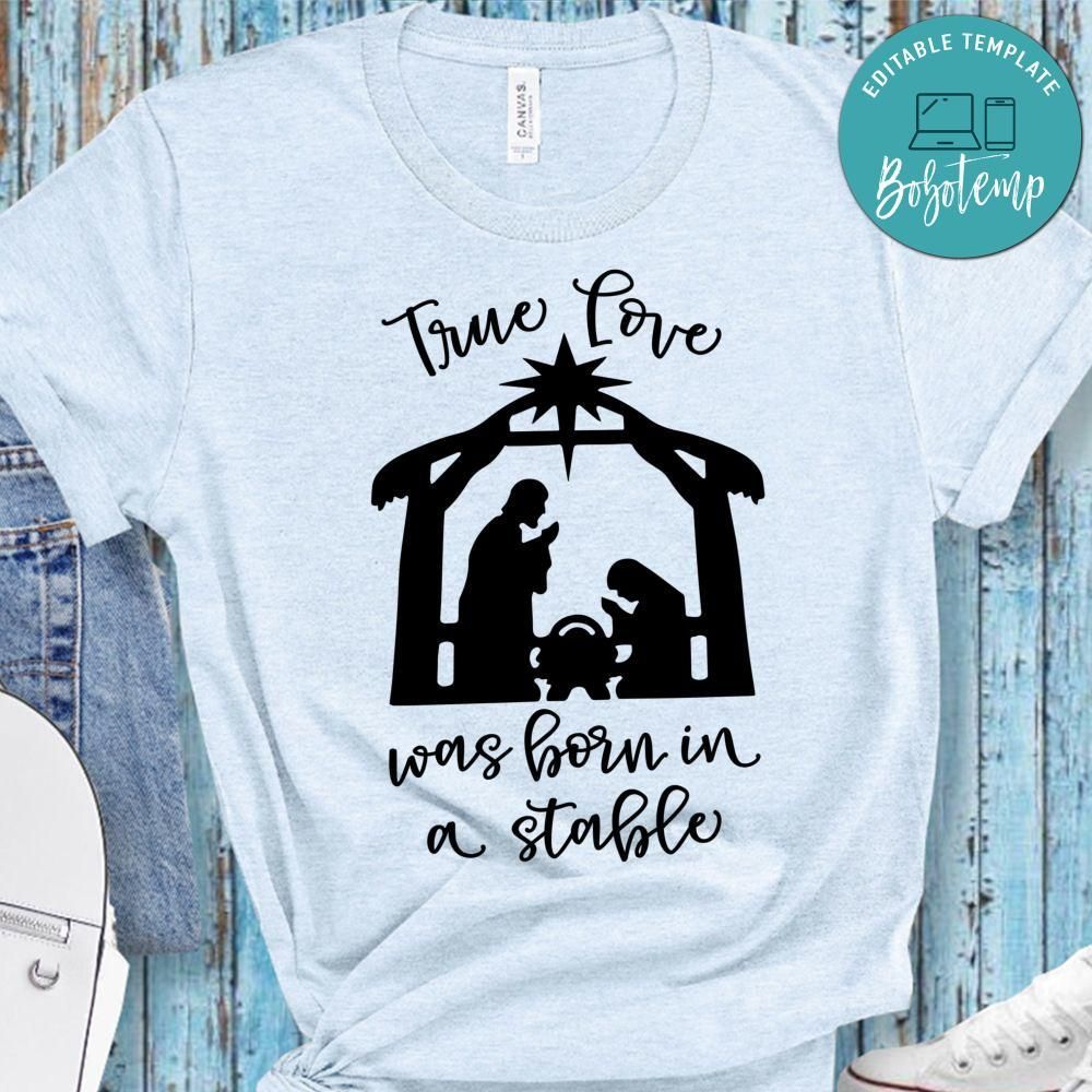 True Love Was Born In A Stable Shirt