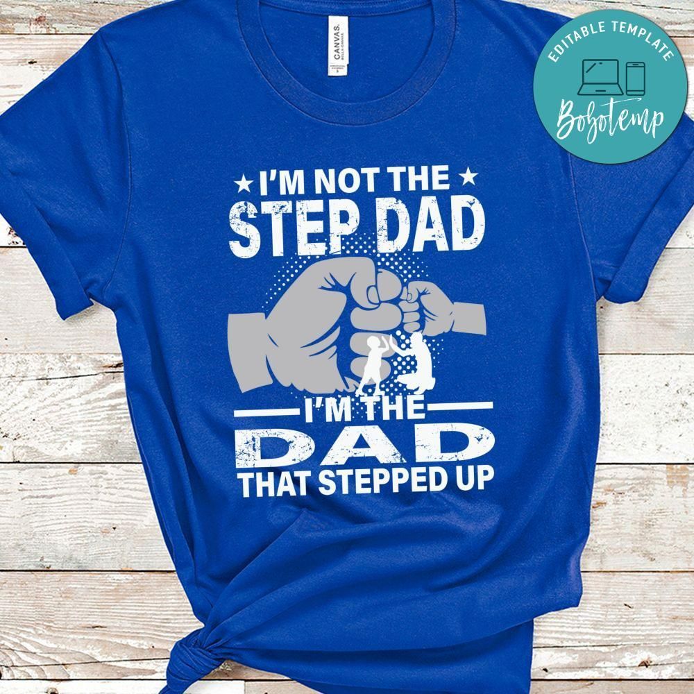 The Dad That Stepped Up Shirt