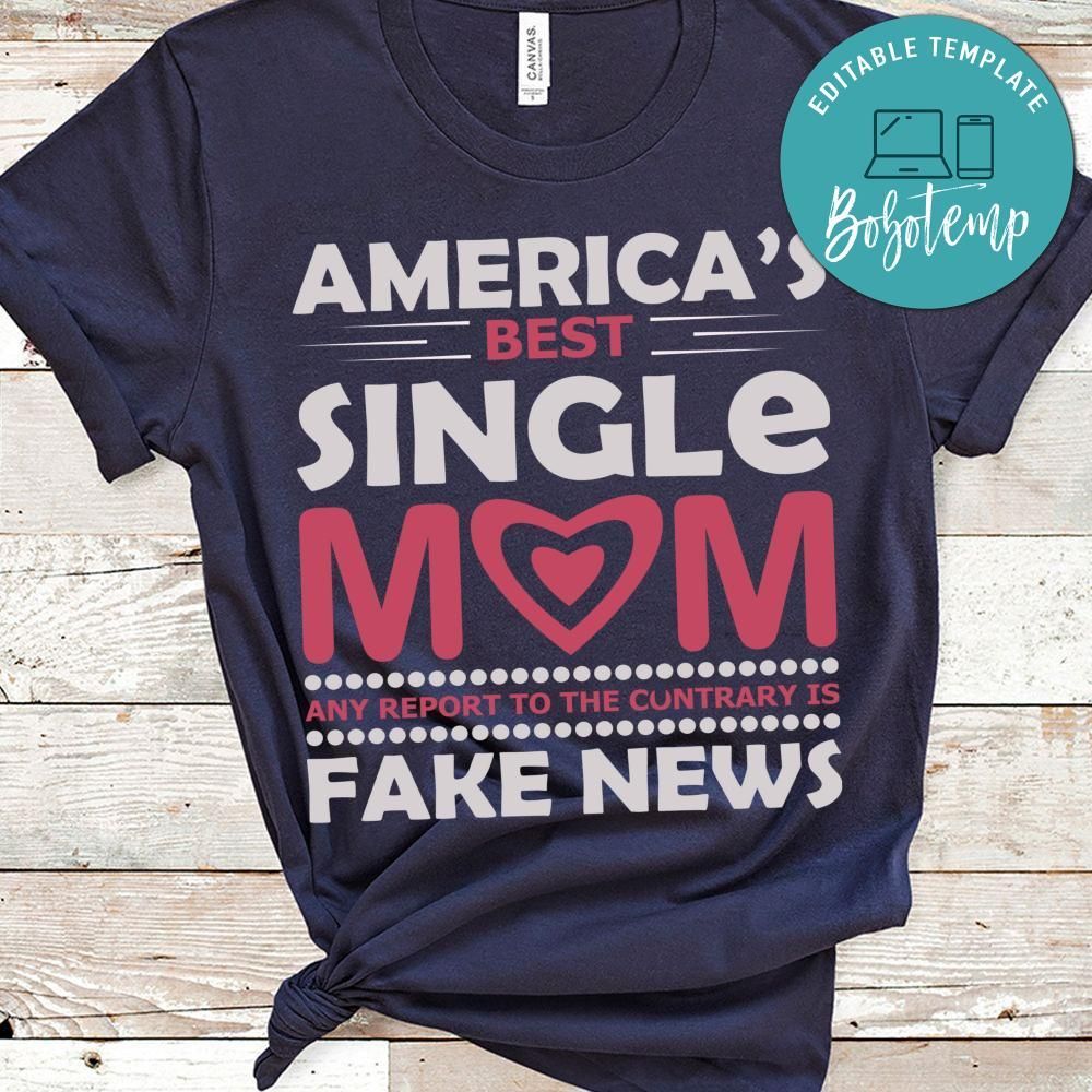 America's Best Single Mom Any Report To The Cuntrary Is Fake News Shirt