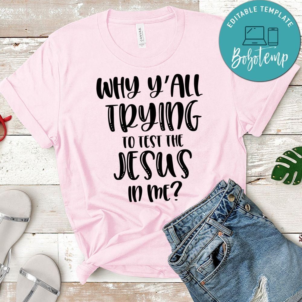 Why Y'all Trying To Test The Jesus In Me Shirt