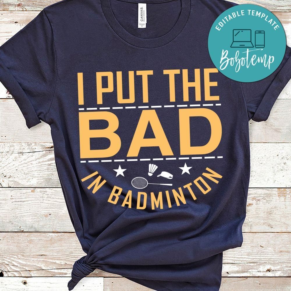 I Put The Bad In Badminton Shirt