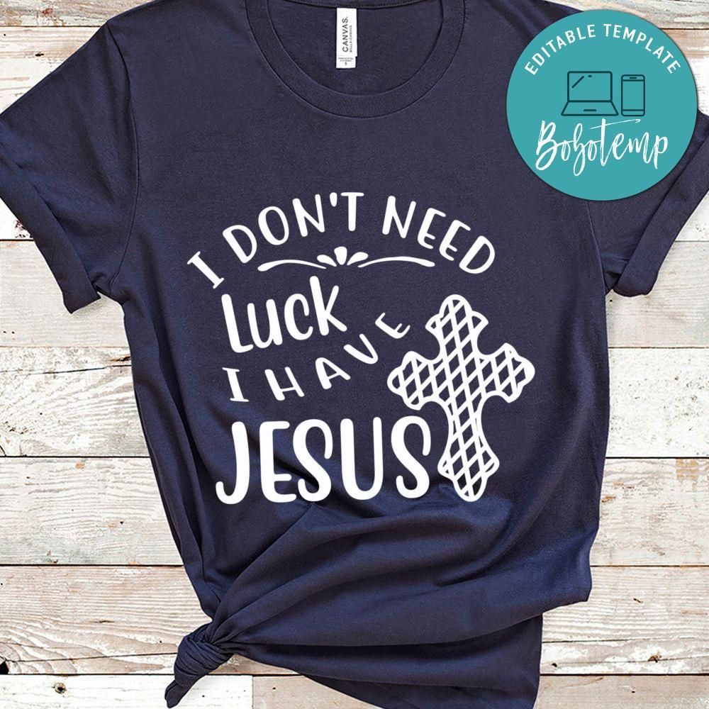 I Don't Need Luck I Have Jesus Shirt