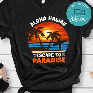 Aloha Hawaii Escape To Paradise Shirt