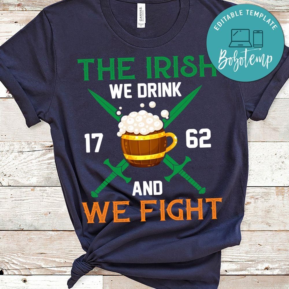 The Irish We Drink And We Fight Shirt