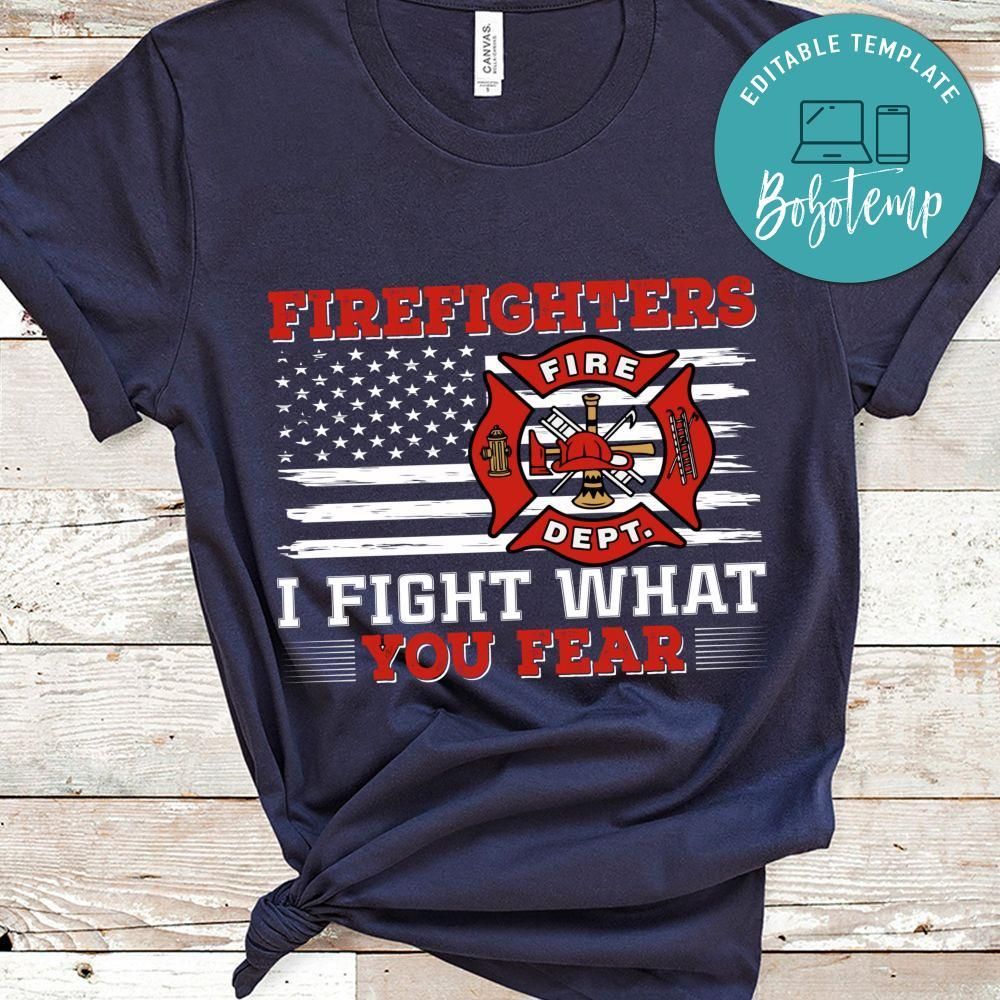Firefighters I Fight What You Fear Shirt
