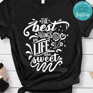 The best things in life are sweet Shirt