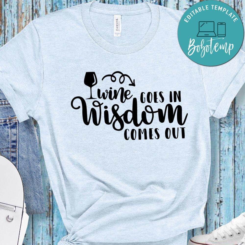 Wine Goes In Wisdom Comes Out Shirt