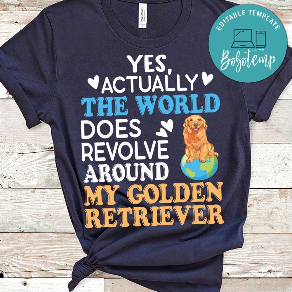 The World Does Revolve Around My Golden Retriever Shirt