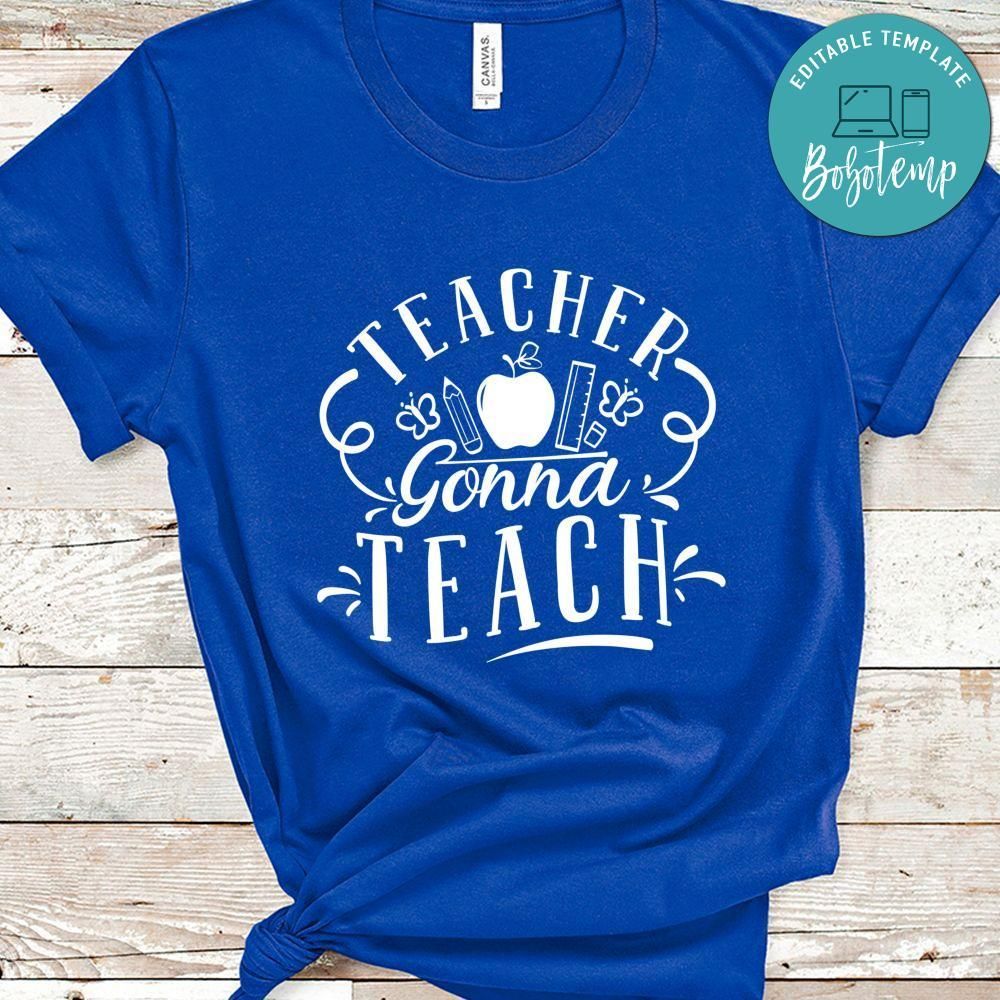 Teacher Gonna Teach Shirt