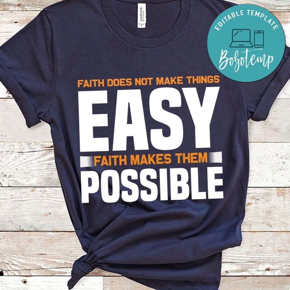 Faith Does Not Make Things Easy Faith Makes Them Possible Shirt