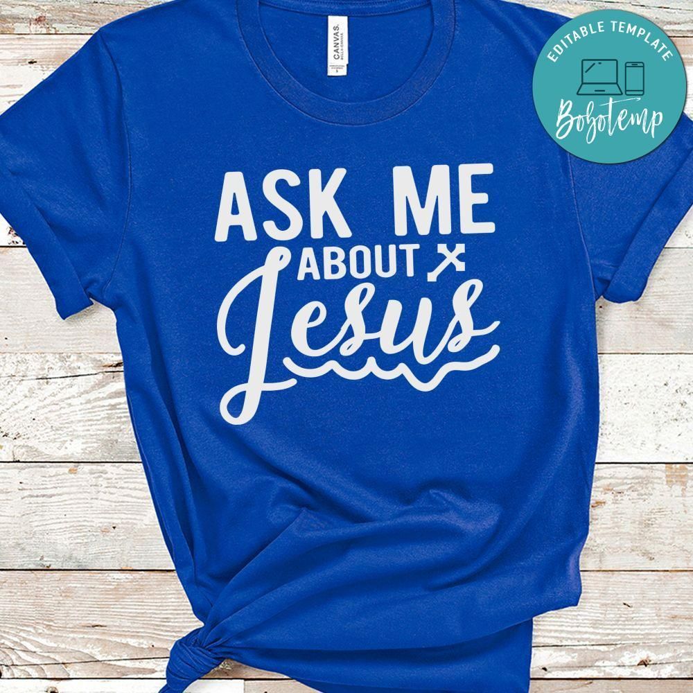 Ask Me About Jesus Shirt