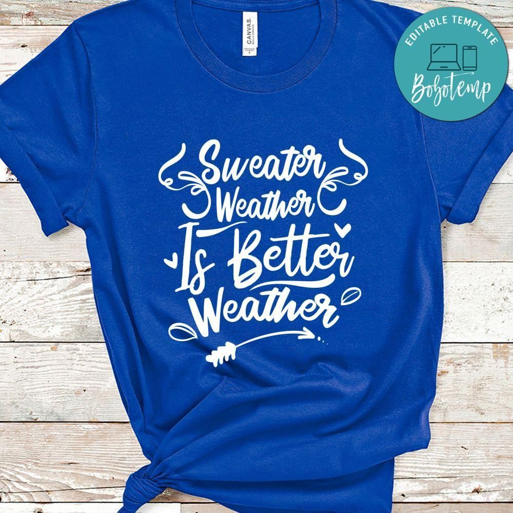 Sweater Weather Better Weather Shirt