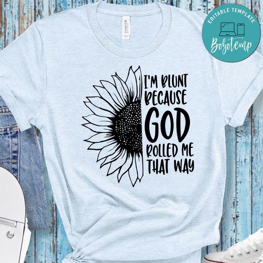 Im Blunt Because God Rolled Me That Way Shirt