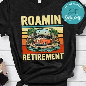 Roamin' Retirement Shirt