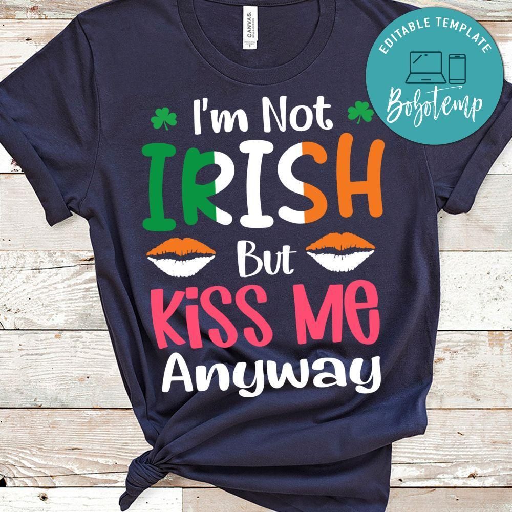 I'm Not Irish But Kiss Me Anyway Shirt