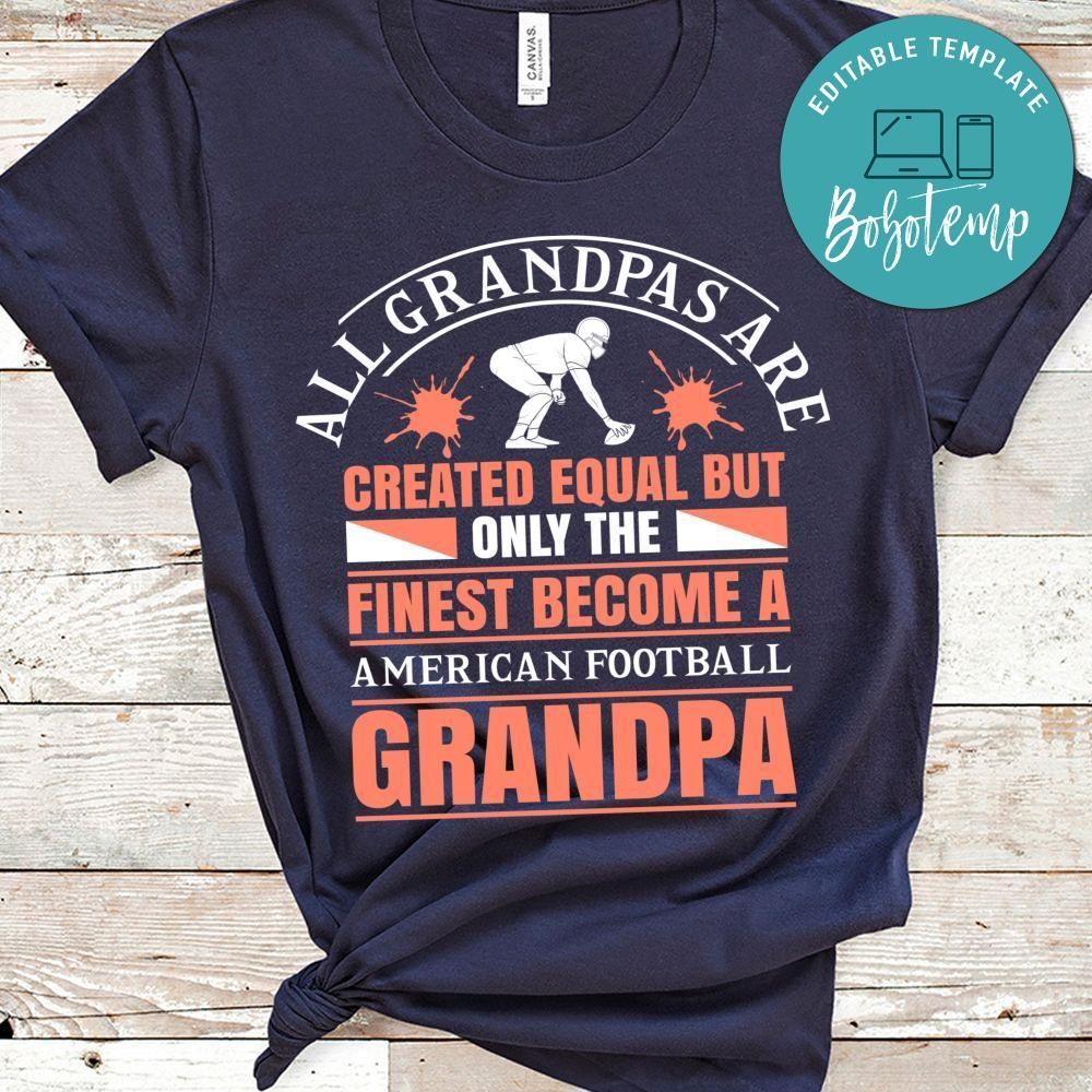 All Grandpas Are Created Equal But Only The Finest Become A American Football Grandpa Shirt