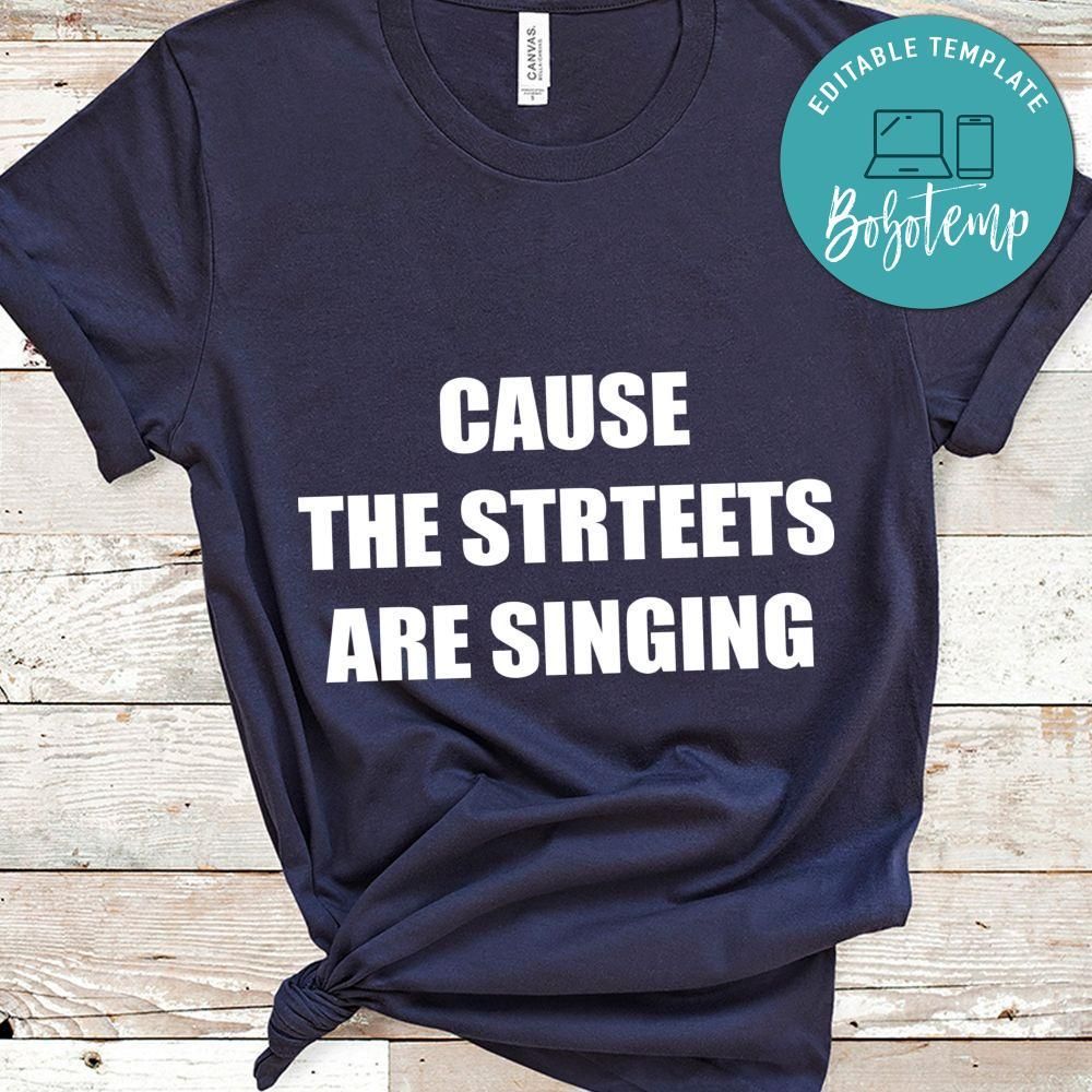 Cause the Strteets Are Singing Shirt