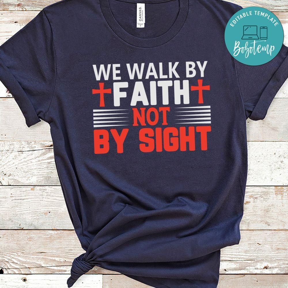 We Walk by Faith Not by Sight Shirt