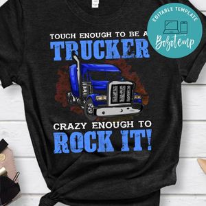 Touch Enough To Be A Trucker Shirt