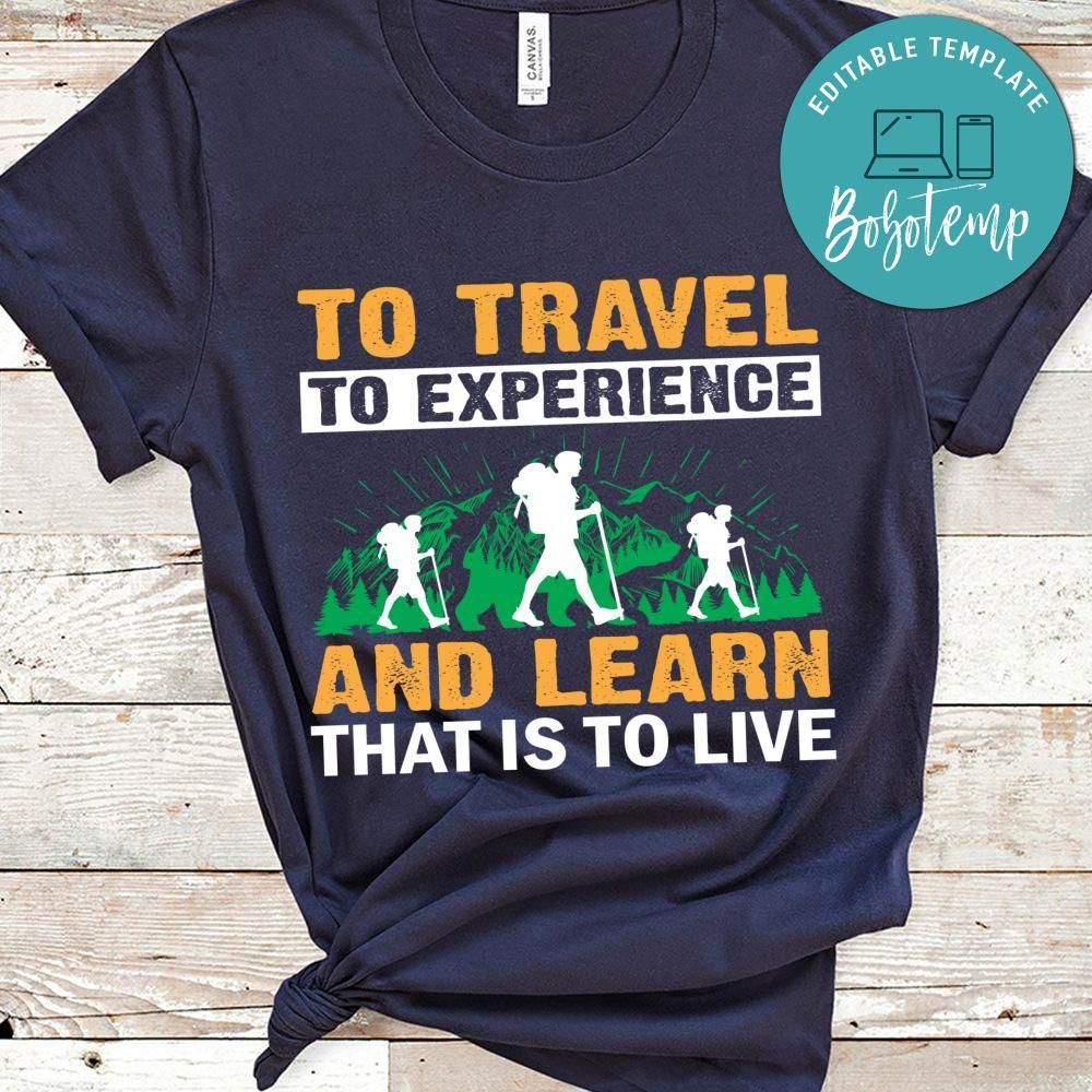 Travel To Experience And Learn That's To Live Shirts