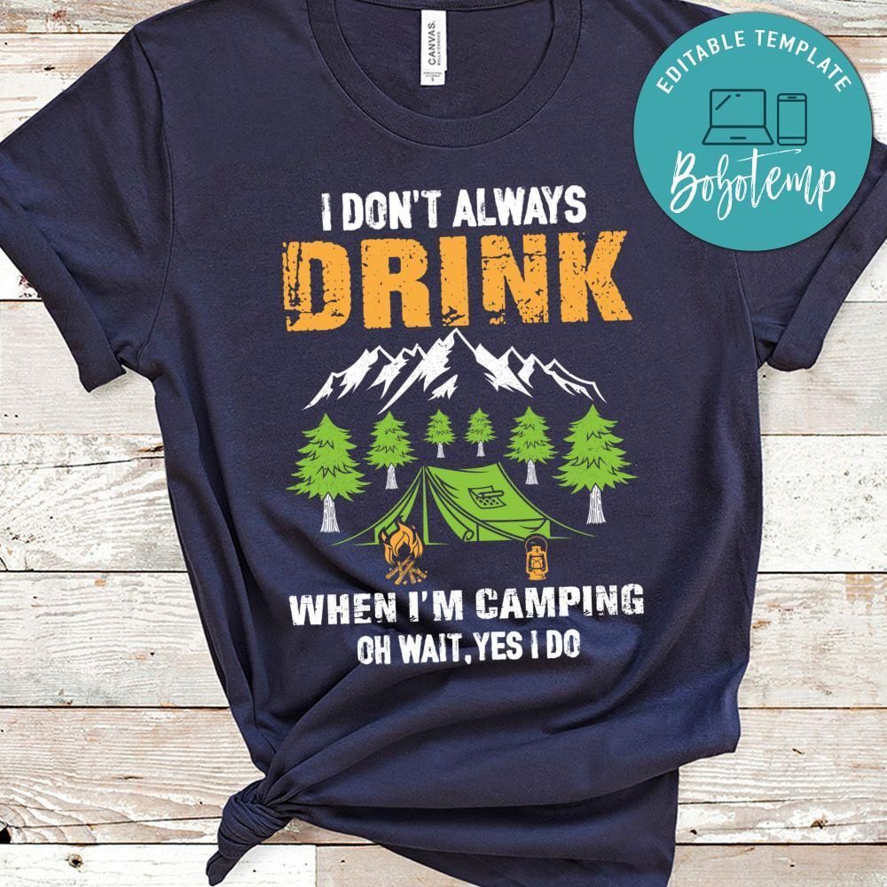 I Don't Always Drink When I'm Camping Shirts