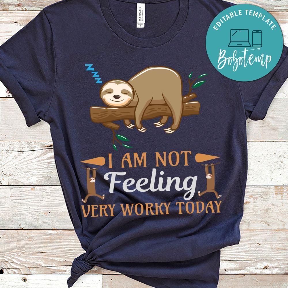 I Am Not Feeling Very Worky Today Shirt