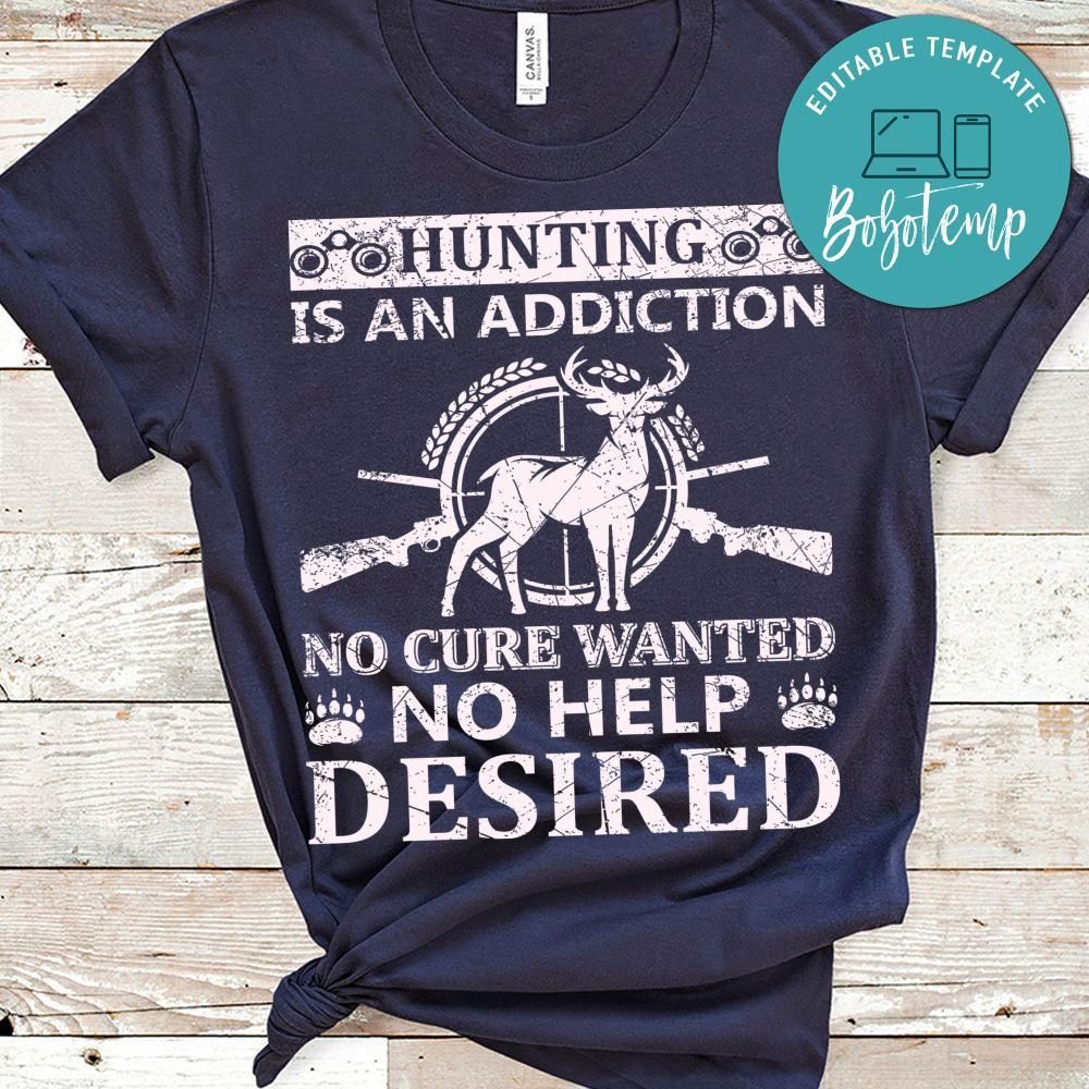 Hunting Is An Addiction No Cure Wanted No Help Desired Shirts
