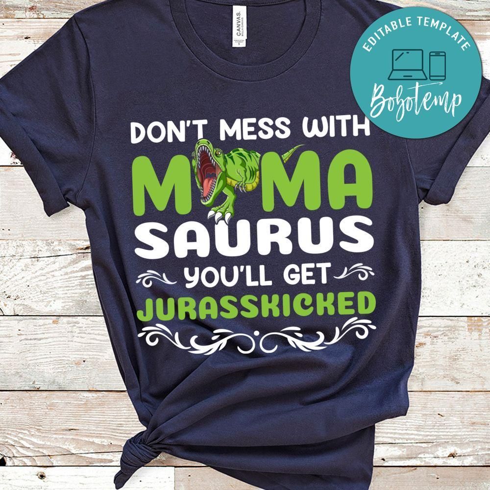 Don't Mess With Mama Saurus You'll Get Jurasskicked Shirt
