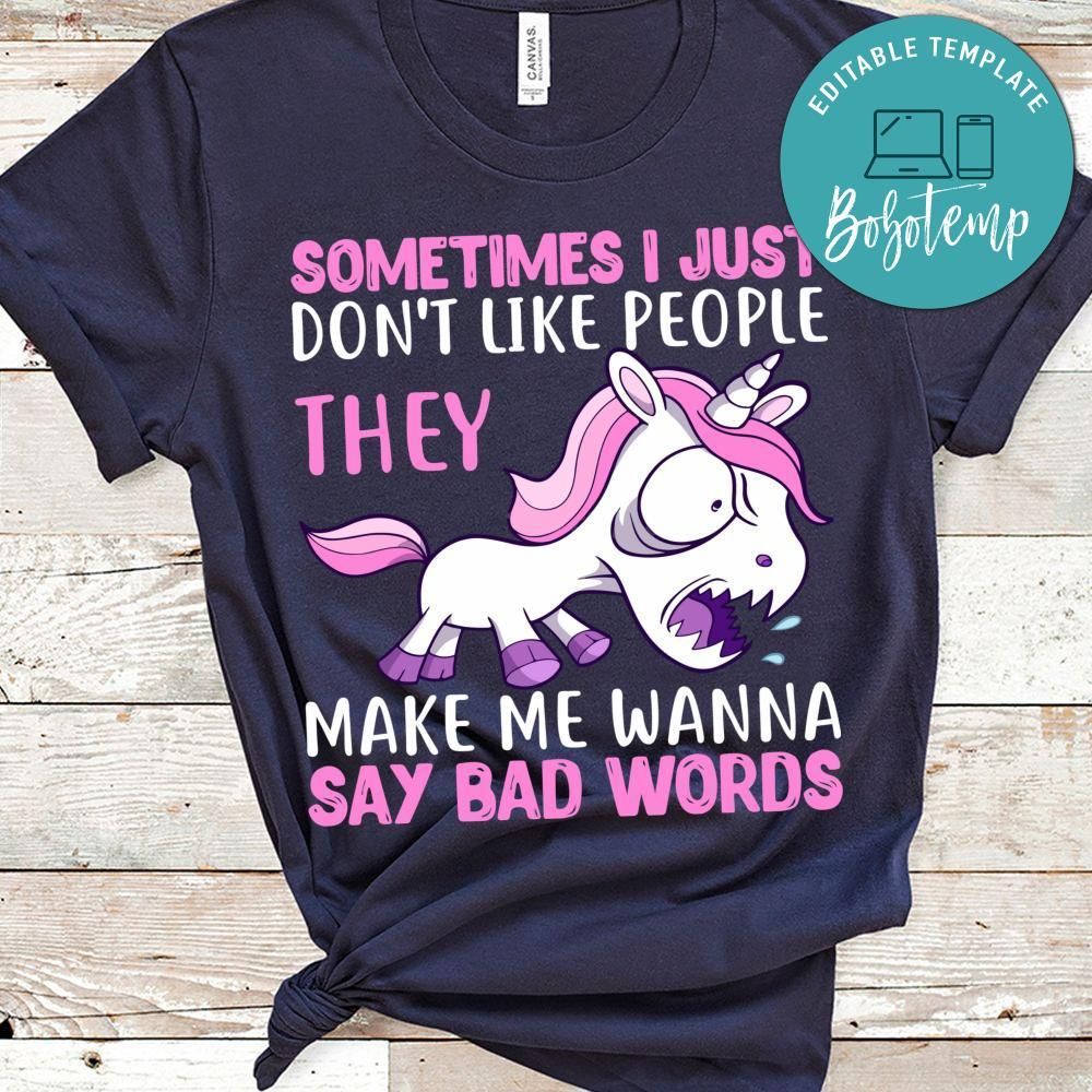 Sometimes I Just Don't Like People They Make Me Wanna Say Bad Words Unicorn Shirt