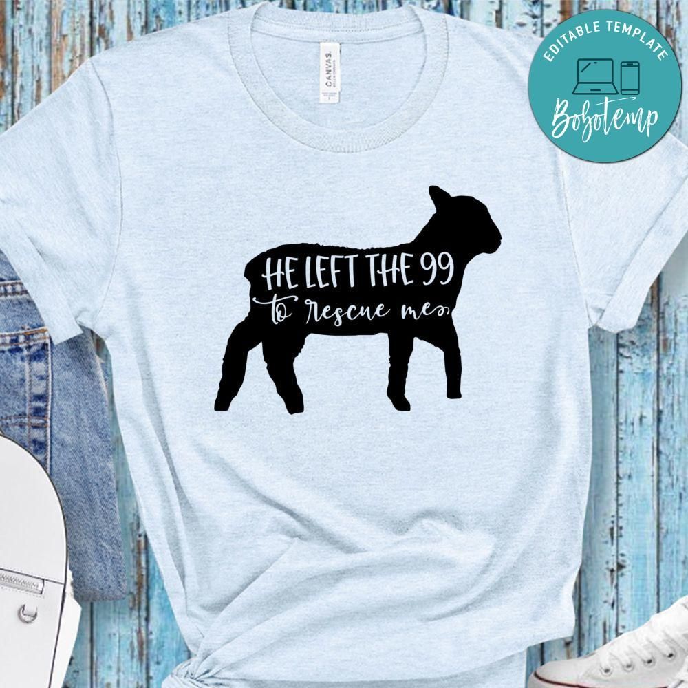 He Left The 99 To Rescue Me Shirt