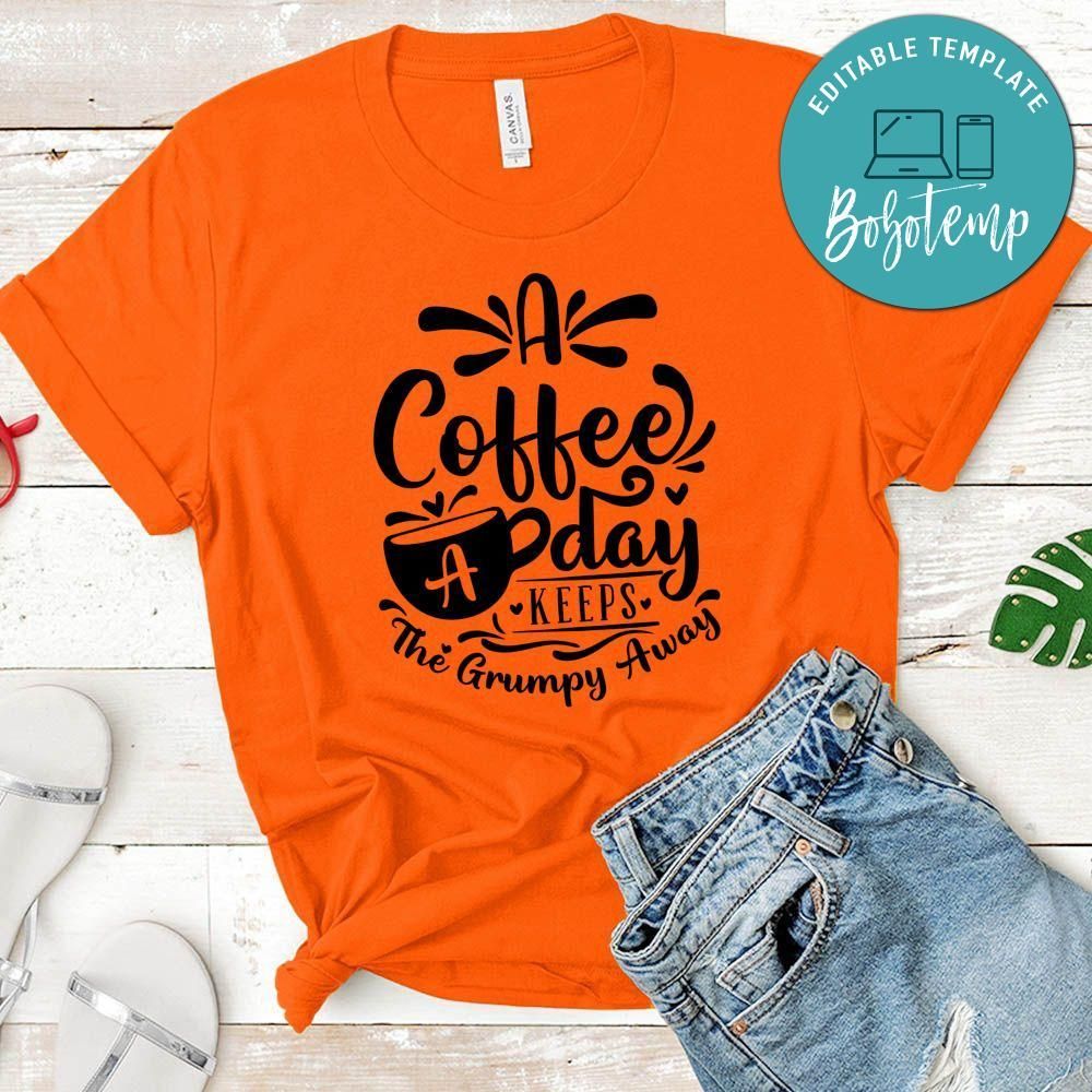 A Coffee A Day Keeps The Grumpy Away T-Shirt