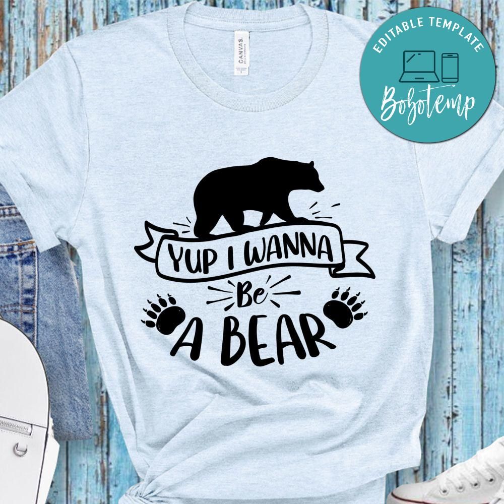 Yup I Wanna Be A Bear Shirt Bobotemp