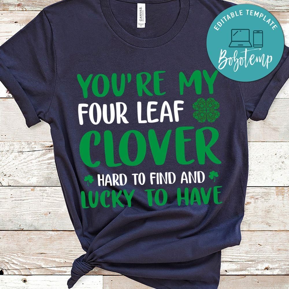 You're My Four Leaf Clover Hard To Find And Lucky To Have T Shirt