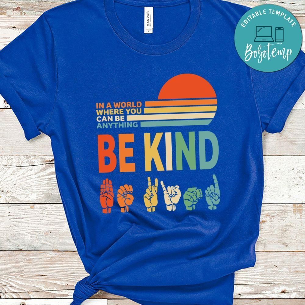In A World Where You Can Be Anything Be Kind T-Shirt