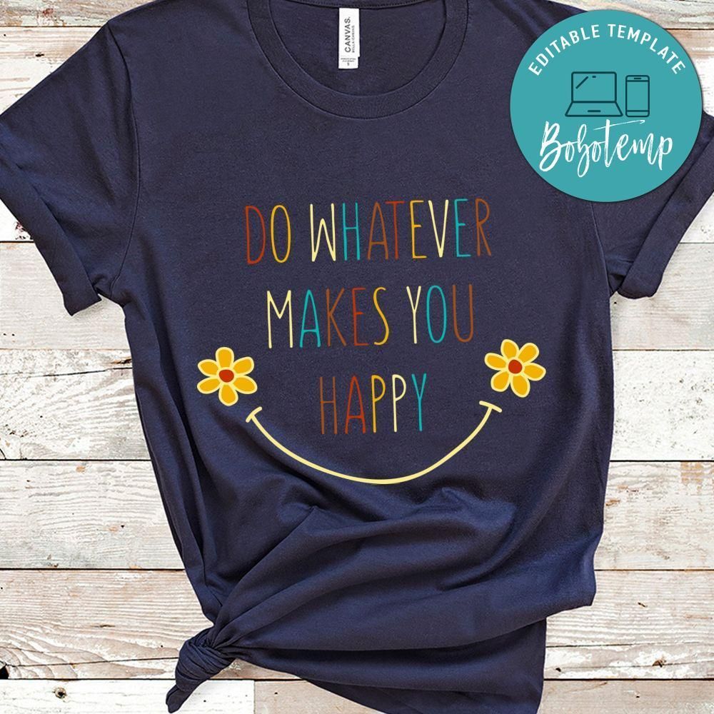 Do Whatever Makes You Happy Shirt