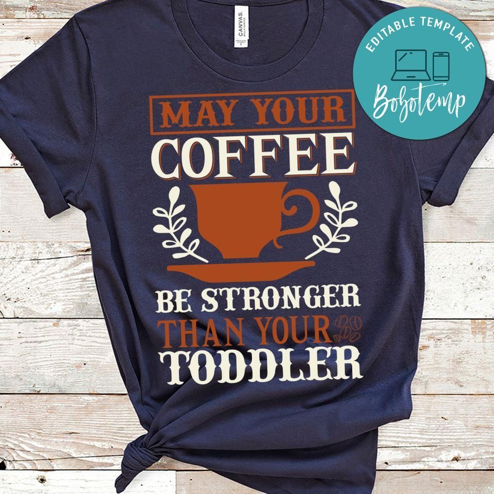 May Your Coffee Be Stronger Than Your Toddler Shirt
