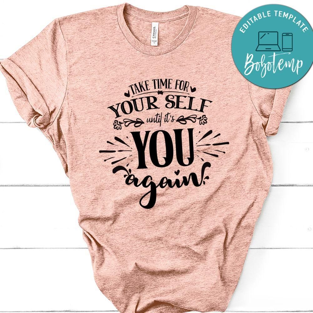 Take Time For Your Self Until Its You Again T-Shirt