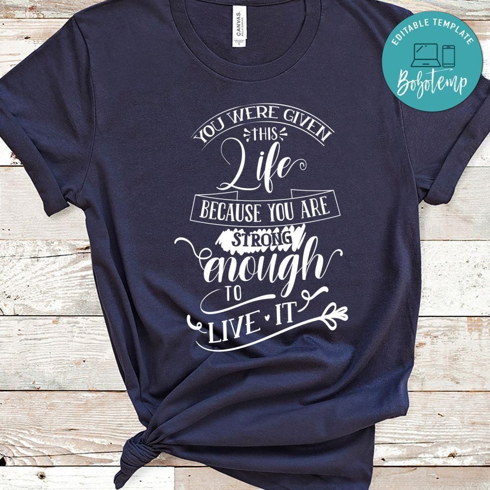 You Were Given This Life Because You Strong Enough Shirt