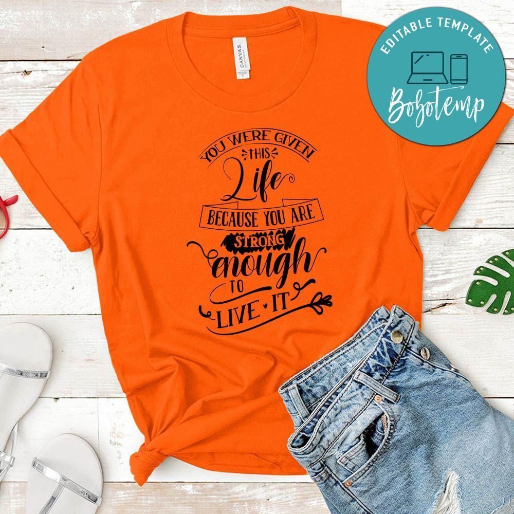 You Were Given This Life Because You Strong Enough T-Shirt