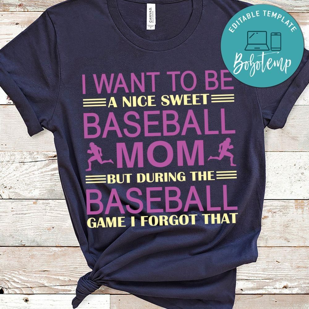 I Want To Be A Nice Sweet Baseball Mom But During The Baseball Game I Forgot That Shirt