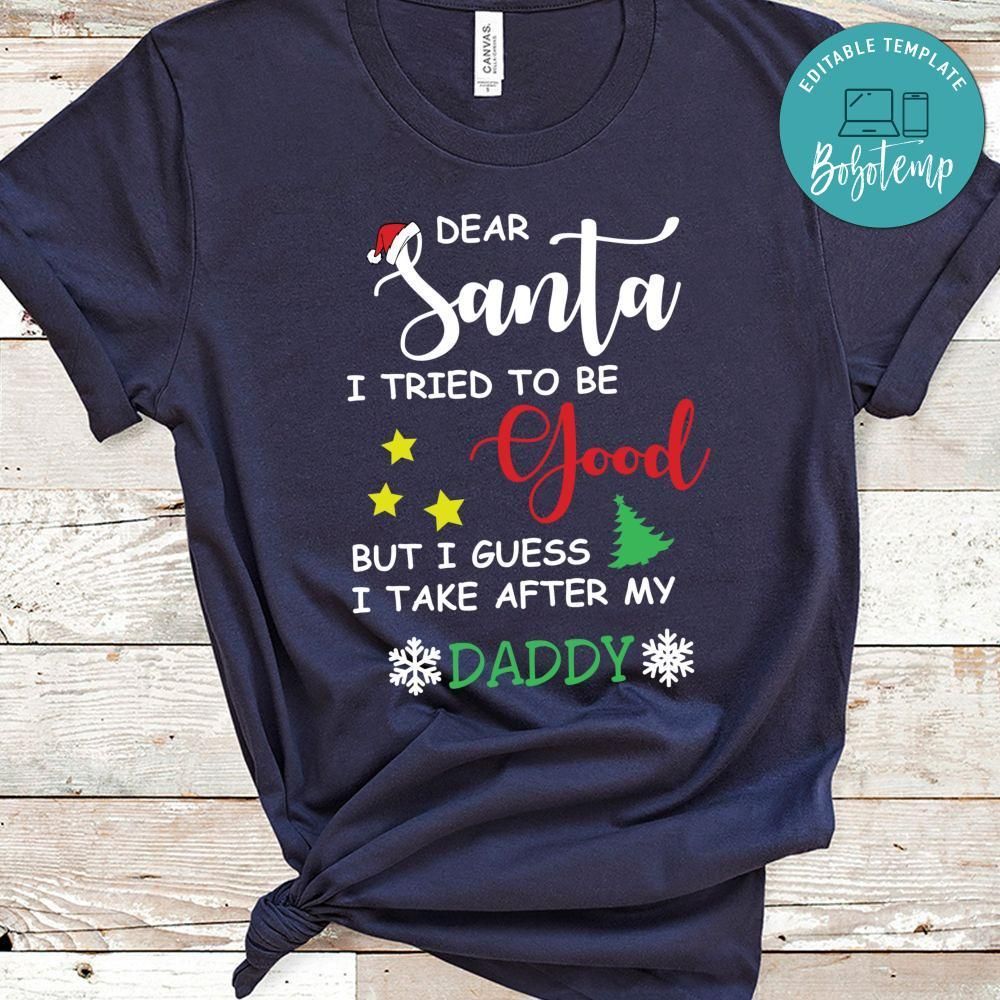 Dear Santa I Guess I Take After My Daddy Christmas Shirt