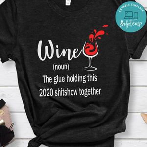 Wine the Glue Holding This 2020 Shitshow Shirt