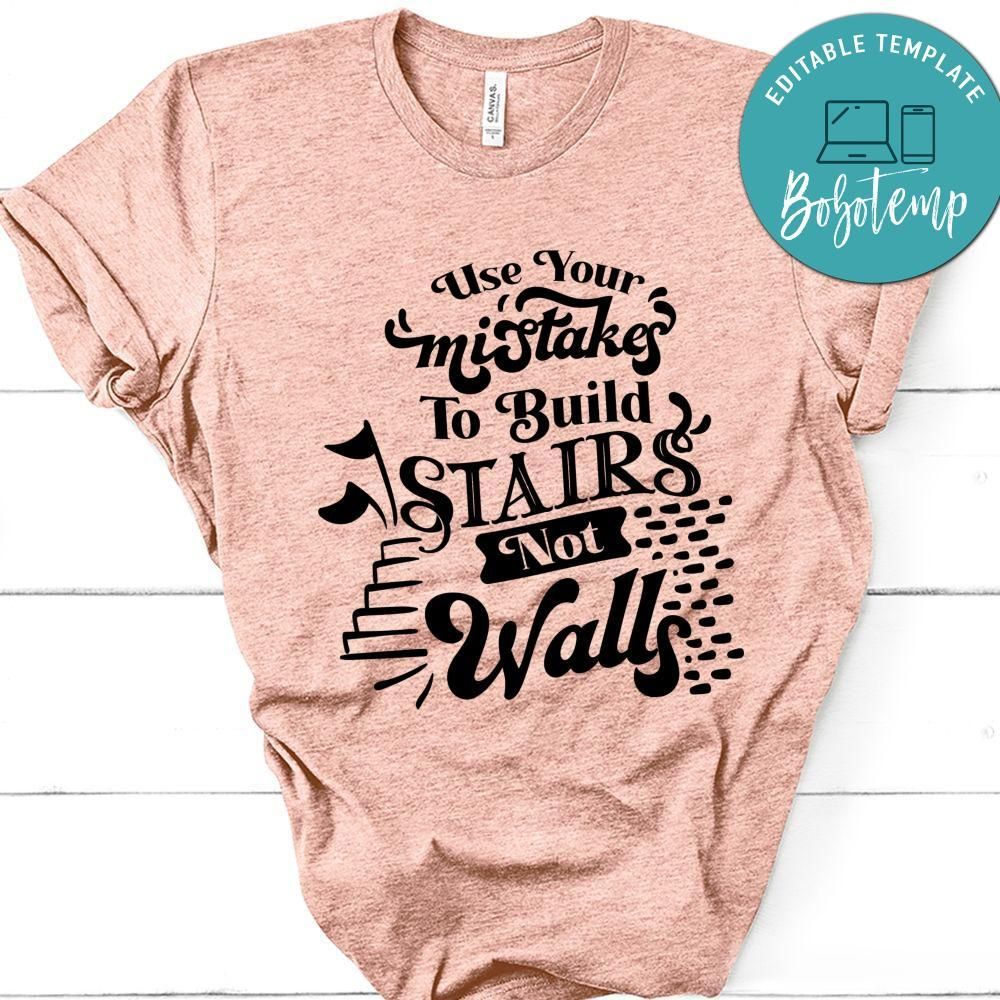 Use Your Mistakes To Build Stairs Nor Walls T-Shirt