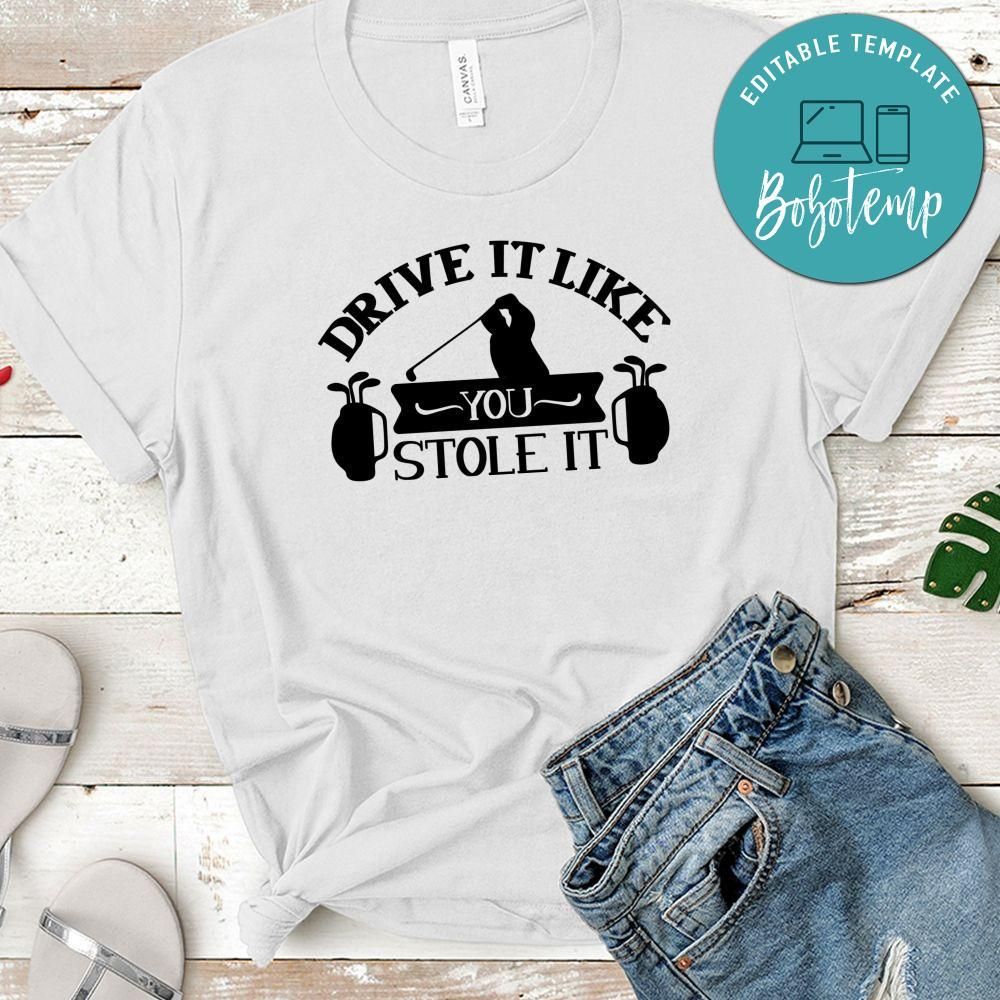 Drive It Like You Stole It T-Shirt