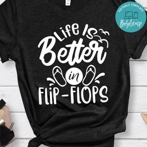 Life Is Better In Flip Flop Shirt