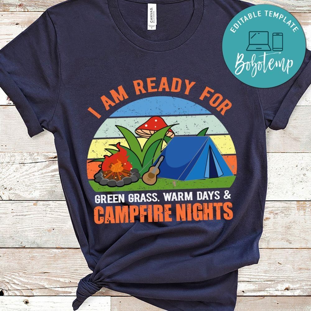 I'm Ready For Green Grass Warm Days And Campfire Nights Shirt